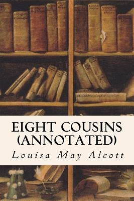 Eight Cousins (annotated) by Alcott, Louisa May