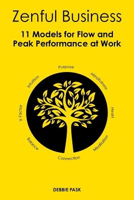 Zenful Business: 11 Models for Flow and Peak Performance at Work by Pask, Debbie