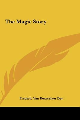 The Magic Story by Dey, Frederic Van Rensselaer