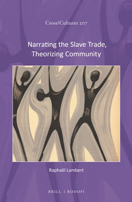 Narrating the Slave Trade, Theorizing Community by Lambert, Raphaël
