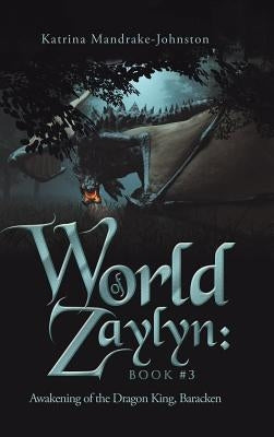 World of Zaylyn: Book #3: Awakening of the Dragon King, Baracken by Mandrake-Johnston, Katrina