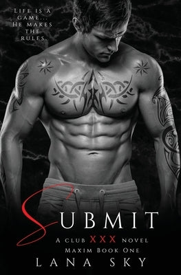 Submit: A Dark Billionaire Romance (XXX Maxim Book 1): Club XXX Book 1 by Sky, Lana