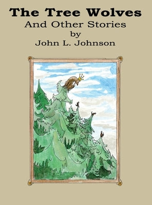The Tree Wolves and Other Stories by Johnson, John L.