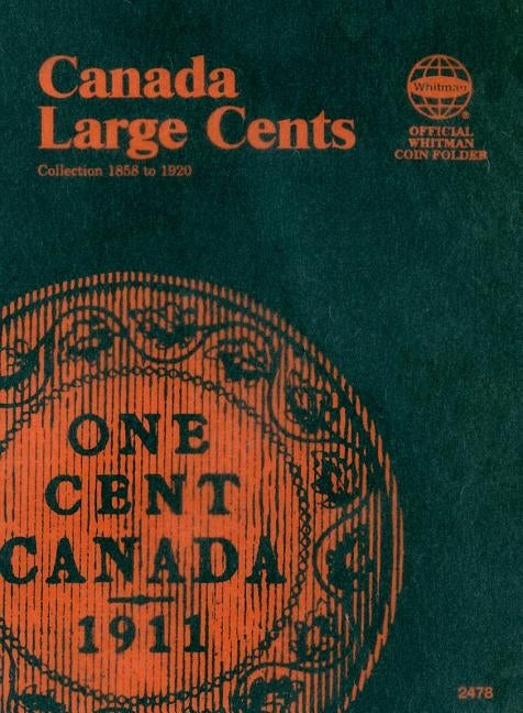 Official Whitman Coin Folder: Canada Large Cents: 1858-1920 by Whitman Publishing