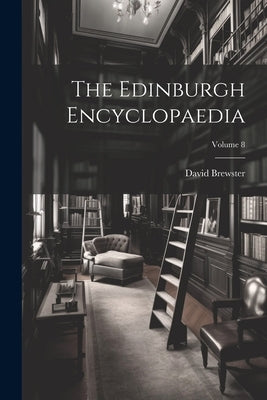 The Edinburgh Encyclopaedia; Volume 8 by Brewster, David