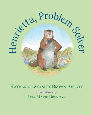 Henrietta, Problem Solver (Book 4 in the Henrietta, the Loveable Woodchuck Series) by Stanley-Brown Abbott, Katharine