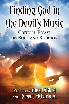 Finding God in the Devil's Music: Critical Essays on Rock and Religion by Diblasi, Alex