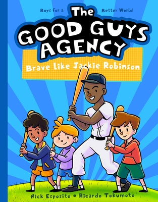 The Good Guys Agency: Brave Like Jackie Robinson: Boys for a Better World by Esposito, Nick