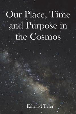 Our Place, Time and Purpose in the Cosmos (Black and White) by Tyler, Edward K.
