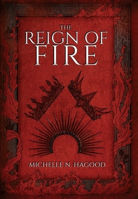 The Reign of Fire by Hagood, Michelle N.