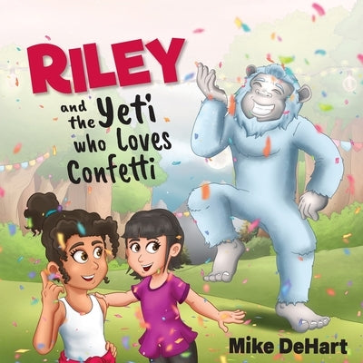 Riley and the Yeti who Loves Confetti by Dehart, Mike