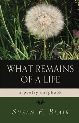 What Remains of a Life by Blair, Susan F.