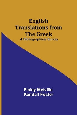English Translations from the Greek: A Bibliographical Survey by Melville Kendall Foster, Finley
