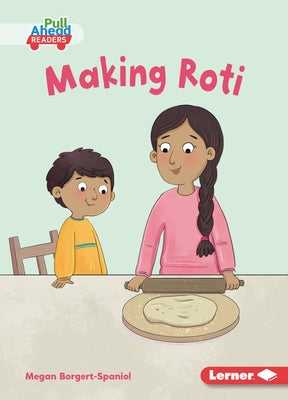 Making Roti by Borgert-Spaniol, Megan
