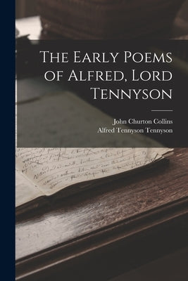 The Early Poems of Alfred, Lord Tennyson by Tennyson, Alfred