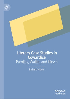 Literary Case Studies in Cowardice: Parolles, Waller, and Hirsch by Hillyer, Richard