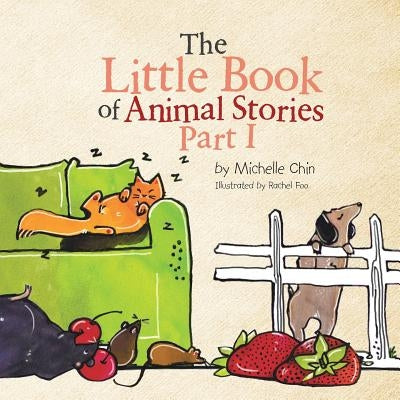 The Little Book of Animal Stories: Part I by Chin, Michelle