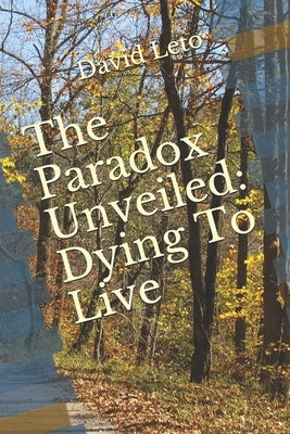 The Paradox Unveiled: Dying to Live by Leto, David