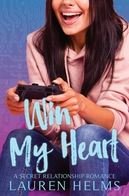 Win My Heart: A Nerdy Secret Relationship Romance by Helms, Lauren