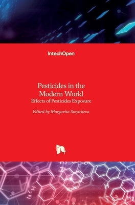 Pesticides in the Modern World: Effects of Pesticides Exposure by Stoytcheva, Margarita