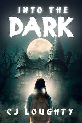 Into the Dark: a scary mystery book for kids aged 9-15 by Loughty, Cj