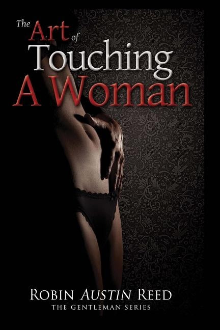 The Art of Touching A Woman by Reed, Robin Austin