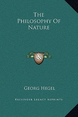 The Philosophy of Nature by Hegel, Georg Wilhelm Friedrich