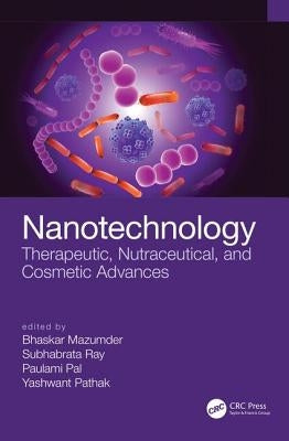Nanotechnology: Therapeutic, Nutraceutical, and Cosmetic Advances by Mazumder, Bhaskar