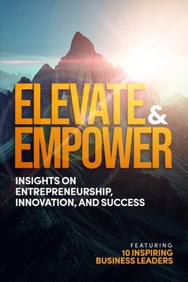 Elevate & Empower: Insights on Entrepreneurship, Innovation and Success by Robertson-Hatanaka, Jen