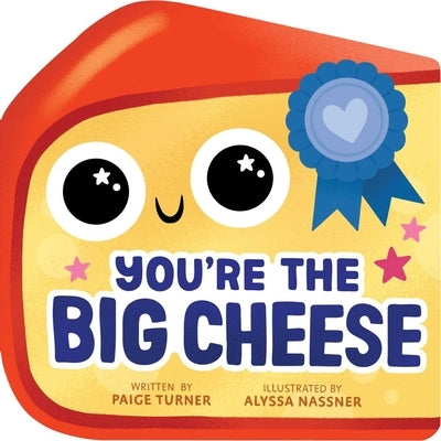 You're the Big Cheese (a Shaped Novelty Board Book for Toddlers) by Turner, Paige