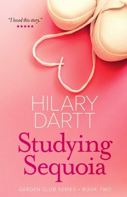 Studying Sequoia: Book Two in The Garden Club Series by Dartt, Hilary