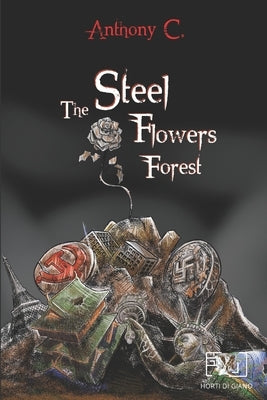 The Steel Flowers Forest by C, Anthony