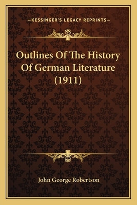 Outlines Of The History Of German Literature (1911) by Robertson, John George