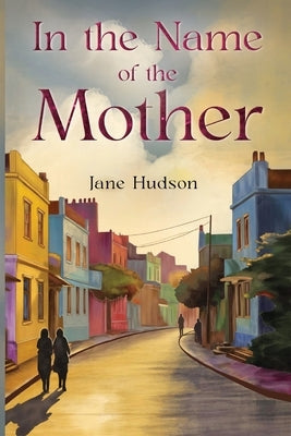 In the Name of the Mother by Hudson, Jane