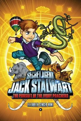 Secret Agent Jack Stalwart: Book 6: The Pursuit of the Ivory Poachers: Kenya by Hunt, Elizabeth Singer