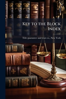 Key to the Block Index by Title Guarantee and Trust Co, New York