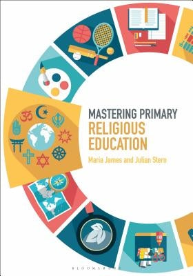 Mastering Primary Religious Education by James, Maria