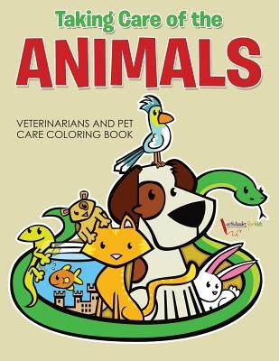 Taking Care of the Animals: Veterinarians and Pet Care Coloring Book by For Kids, Activibooks