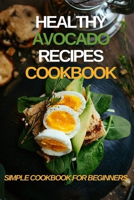 Healthy avocado recipes cookbook: Simple cookbook for beginners, avocado recipes for healthy eating habits. Cookbooks 2020, 6 x 9 inch. by A. 90 Days Programm Structure, Agenda An