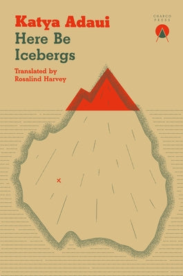 Here Be Icebergs by Adaui, Katya