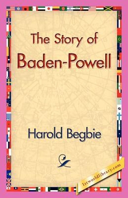 The Story of Baden-Powell by Begbie, Harold