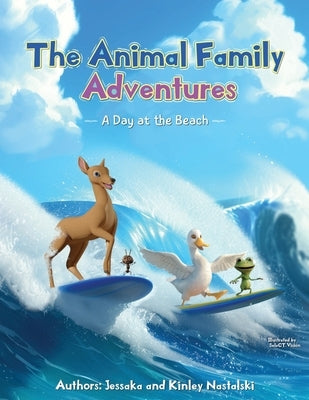 The Animal Family Adventures: A Day at the Beach by Nastalski, Jessaka