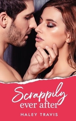 Scrappily Ever After: grumpy older man, quirky younger woman romance by Travis, Haley