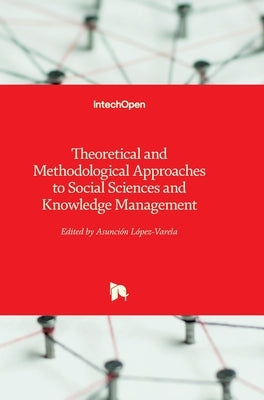 Theoretical and Methodological Approaches to Social Sciences and Knowledge Management by Lopez-Varela Azcárate, Asunción