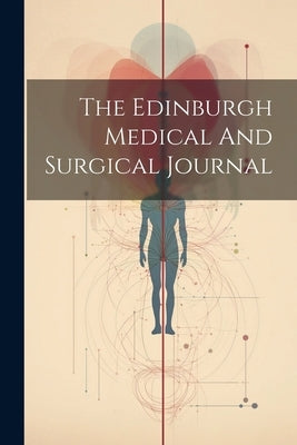 The Edinburgh Medical And Surgical Journal by Anonymous