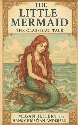 The Little Mermaid: The Classical Tale by Jeffery, Megan