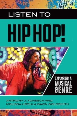 Listen to Hip Hop!: Exploring a Musical Genre by Fonseca, Anthony J.