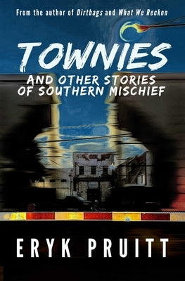 Townies: And Other Stories of Southern Mischief by Pruitt, Eryk