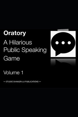 Oratory: A Hilarious Public Speaking Game by Ikerd, Sarah