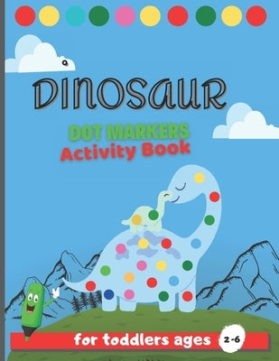 Dinosuar Dot Markers: Cute Dinosaur Big Dot a Dot marker coloring Activity book For Toddlers by Books, Romido